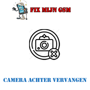 fix mijn gsm camera achter vervangen